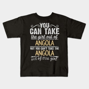 You Can Take The Girl Out Of Angola But You Cant Take The Angola Out Of The Girl Design - Gift for Angolan With Angola Roots Kids T-Shirt